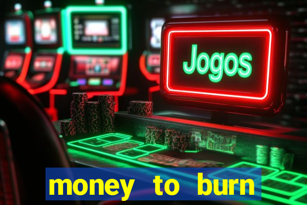 money to burn money to-burn system chapter 1 pt br